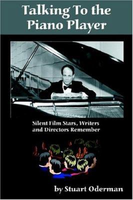 Talking to the Piano Player: Silent Film Stars,... 1593930135 Book Cover