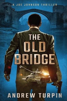 The Old Bridge: A Joe Johnson Thriller, Book 2 1788750322 Book Cover