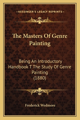 The Masters Of Genre Painting: Being An Introdu... 1165920239 Book Cover