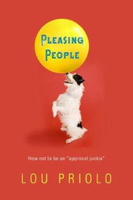 Pleasing People: How Not to Be an "Approval Jun... 1596380551 Book Cover