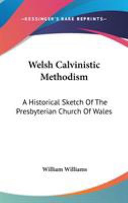 Welsh Calvinistic Methodism: A Historical Sketc... 0548239258 Book Cover