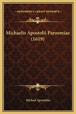 Michaelis Apostolii Paroemiae (1619) [Latin] 1169340717 Book Cover