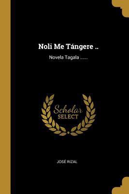 Noli Me Tángere ..: Novela Tagala ...... [Spanish] 0341167096 Book Cover