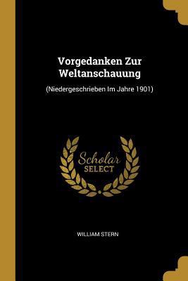 Vorgedanken Zur Weltanschauung: (Niedergeschrie... [German] 0274274140 Book Cover