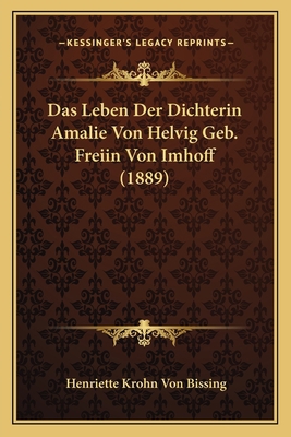 Das Leben Der Dichterin Amalie Von Helvig Geb. ... [German] 1167688074 Book Cover