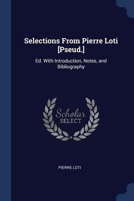Selections From Pierre Loti [Pseud.]: Ed. With ... 1296782905 Book Cover