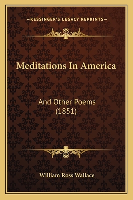 Meditations In America: And Other Poems (1851) 1164853643 Book Cover