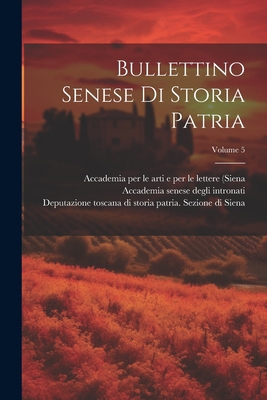 Bullettino Senese Di Storia Patria; Volume 5 [Italian] 1021373516 Book Cover