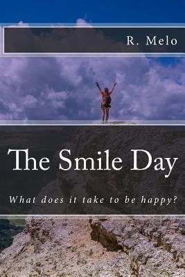 The Smile Day: What Does It Take to Be Happy? 1540602788 Book Cover