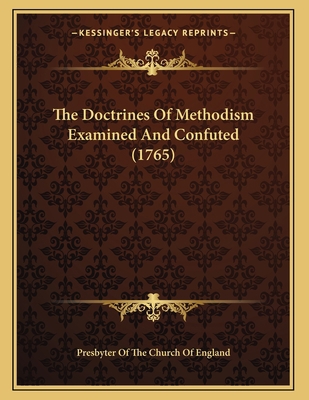 The Doctrines Of Methodism Examined And Confute... 1166271161 Book Cover