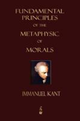 Fundamental Principles of the Metaphysic of Morals 1603862706 Book Cover
