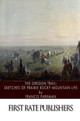 The Oregon Trail: Sketches of Prairie Rocky Mou... 1494716356 Book Cover