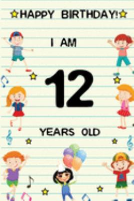 Paperback Happy Birthday! I am 12 Years Old: Cute Birthday Journal for Kids, Girls and Teens, 100 Pages 6 x 9 inch Notebook for Writing and Creative Use Book