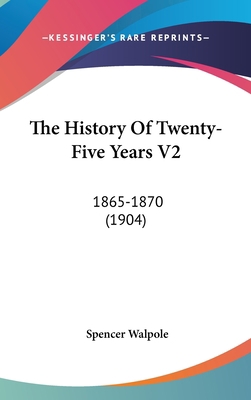 The History Of Twenty-Five Years V2: 1865-1870 ... 1160982805 Book Cover