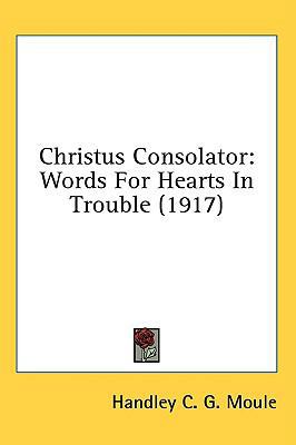 Christus Consolator: Words For Hearts In Troubl... 1436505941 Book Cover