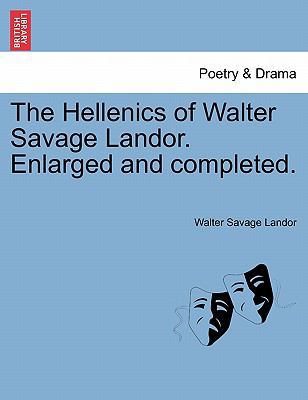 The Hellenics of Walter Savage Landor. Enlarged... 1241569401 Book Cover