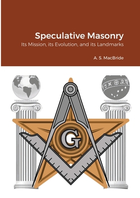 Speculative Masonry: Its Mission, its Evolution... 1908445394 Book Cover