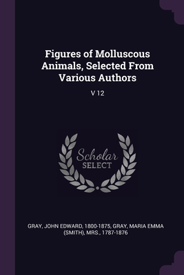 Figures of Molluscous Animals, Selected From Va... 1379016525 Book Cover