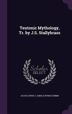 Teutonic Mythology, Tr. by J.S. Stallybrass 1340784645 Book Cover