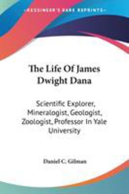 The Life Of James Dwight Dana: Scientific Explo... 1428610162 Book Cover