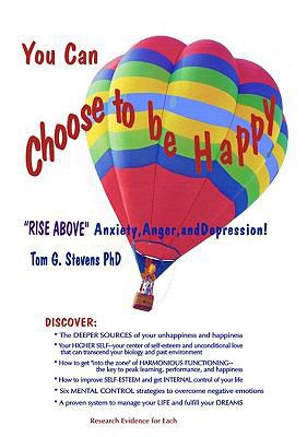 You Can Choose To Be Happy: Rise Above Anxiety,... 0965337723 Book Cover