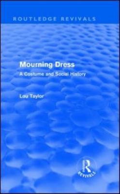 Mourning Dress (Routledge Revivals): A Costume ... 0415552869 Book Cover