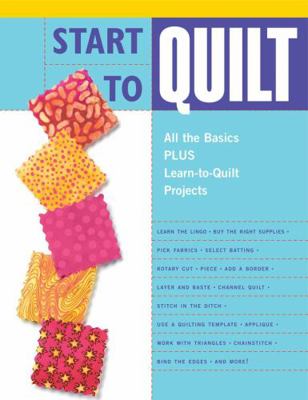 Start to Quilt: All the Basics Plus Learn-To-Qu... 1589232119 Book Cover