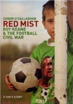 Red Mist : Roy Keane and the Football Civil War... 0747570140 Book Cover