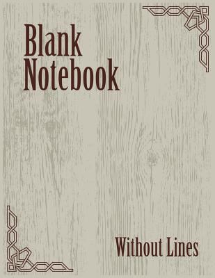 Paperback Blank Notebook Without Lines : 8. 5 X 11, 120 Unlined Blank Pages for Unguided Doodling, Drawing, Sketching and Writing Book