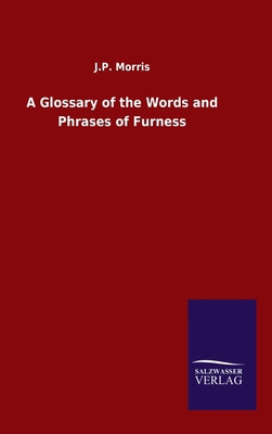 A Glossary of the Words and Phrases of Furness 3846052817 Book Cover