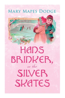 Hans Brinker, or The Silver Skates: Children's ... 8027308011 Book Cover