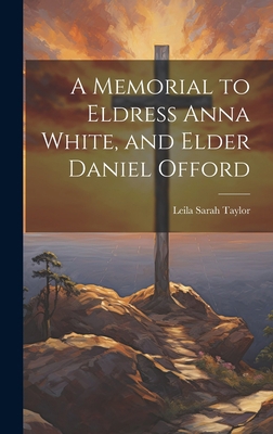 A Memorial to Eldress Anna White, and Elder Dan... 1020870184 Book Cover