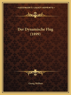Der Dynamische Flug (1899) [German] 1167383443 Book Cover