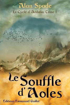 Le Cycle d'Ardalia tome 1: Le Souffle d'Aoles [French] 1479166707 Book Cover