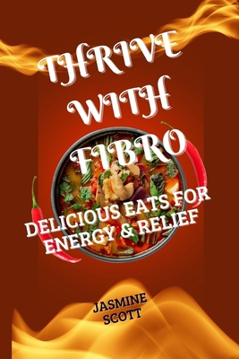 Thrive with Fibro: Delicious Eats for Energy & ...            Book Cover