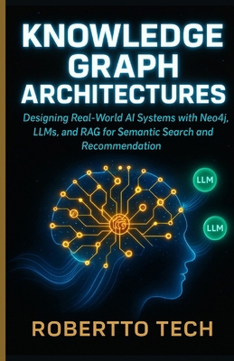 Knowledge Graph Architectures: Designing Real-W... B0FYWMJ8NZ Book Cover