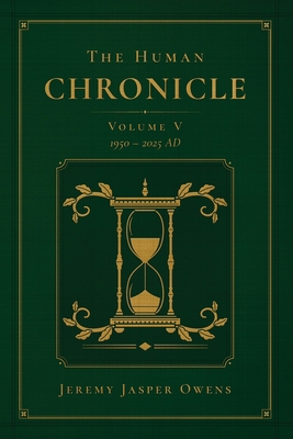 The Human Chronicle: Volume V: 1950 - 2025 AD B0FBLPWXJW Book Cover
