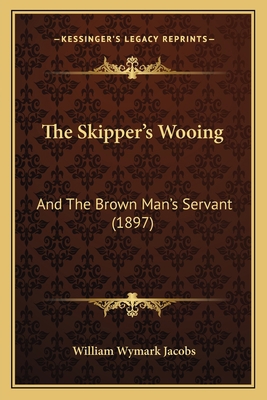 The Skipper's Wooing: And The Brown Man's Serva... 1167198875 Book Cover