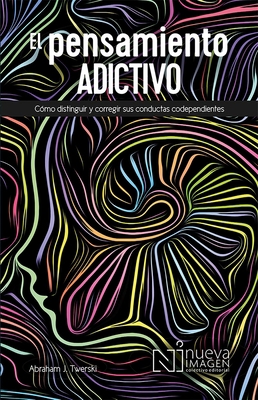 El Pensamiento Adictivio (Addictive Thinking): ... [Spanish] 6075504540 Book Cover