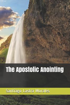 The Apostolic Anointing 1792987986 Book Cover