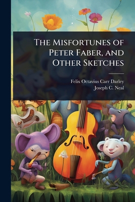 The Misfortunes of Peter Faber, and Other Sketches 1024107566 Book Cover