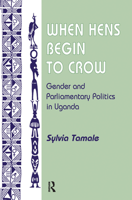 When Hens Begin To Crow: Gender And Parliamenta... 0367313960 Book Cover