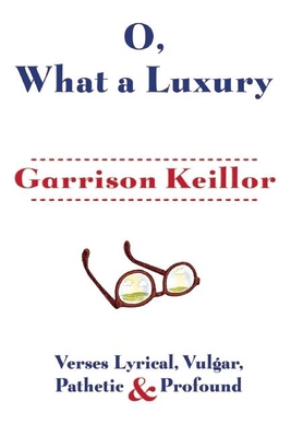 O, What a Luxury: Verses Lyrical, Vulgar, Pathe... 0802121616 Book Cover