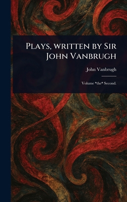 Plays, Written by Sir John Vanbrugh 1023237067 Book Cover