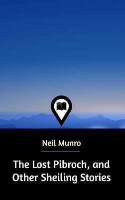 The Lost Pibroch, and Other Sheiling Stories 0464886031 Book Cover