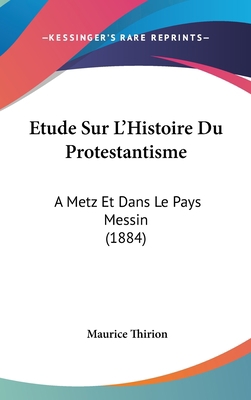 Etude Sur L'Histoire Du Protestantisme: A Metz ... [French] 1120595118 Book Cover