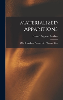 Materialized Apparitions: If Not Beings From An... 1017528098 Book Cover