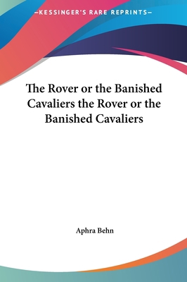 The Rover or the Banished Cavaliers the Rover o... 1161476016 Book Cover