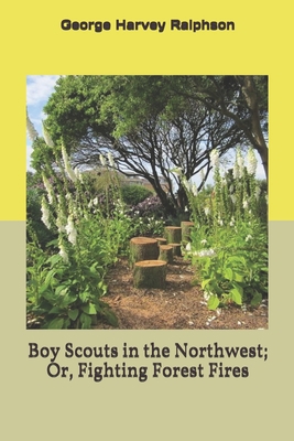Boy Scouts in the Northwest; Or, Fighting Fores... 1702179702 Book Cover