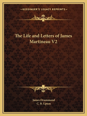 The Life and Letters of James Martineau V2 116261904X Book Cover